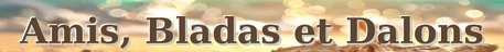 Amis, Bladas et Dalons